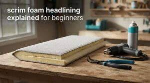 scrim foam headlining explained for beginners