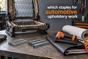 which staples for automotive upholstery work