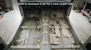 how to measure a car for a new carpet set