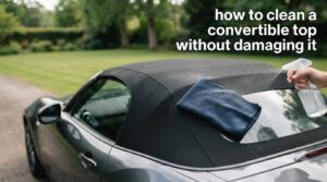 how to clean a convertible top without damaging it